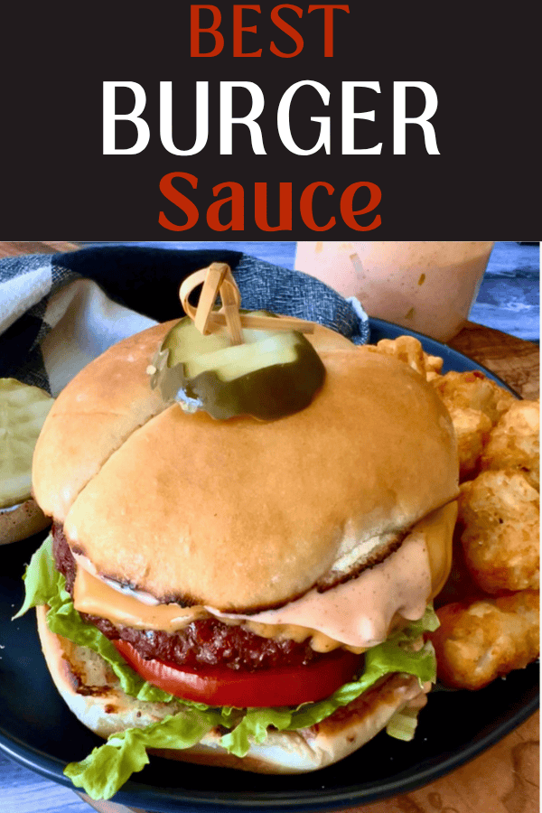 pinterest pin for burger sauce - closeup of cheeseburger with sauce and pickles on the side.
