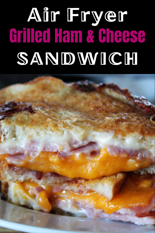 pinterest pin showing air fryer grilled ham and cheese sandwich sliced in half